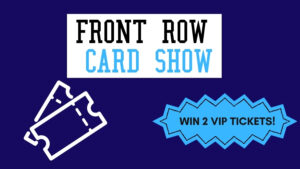 Win Tickets to Front Row Card Show!